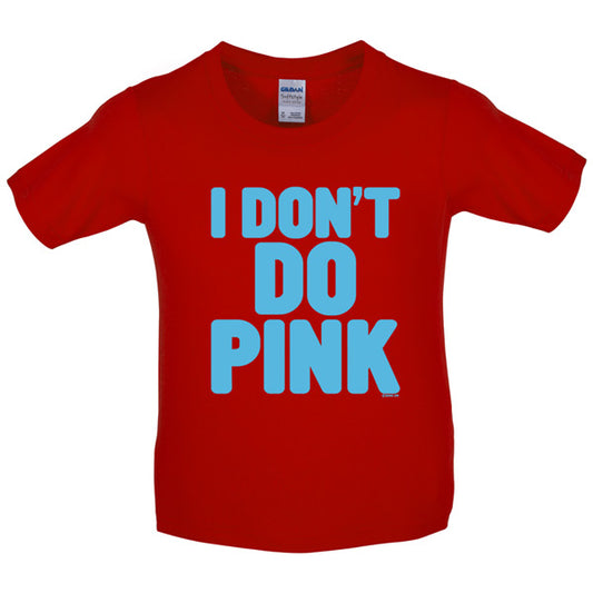 I dont do pink Kids T Shirt