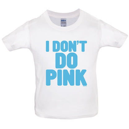 I dont do pink Kids T Shirt