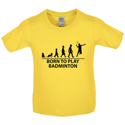 Born to play Badminton Kids T Shirt