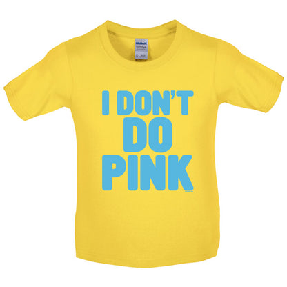 I dont do pink Kids T Shirt