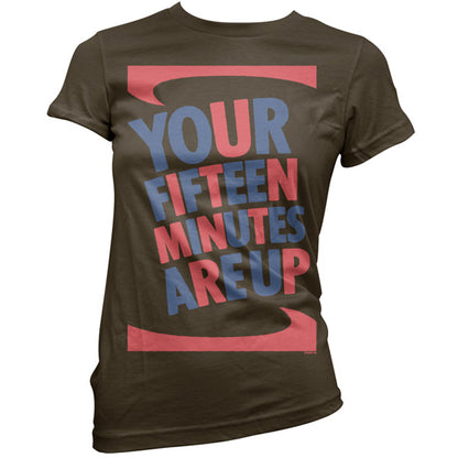 Your fifteen minutes are up T Shirt