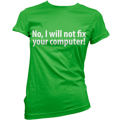 No I Will Not Fix Your Computer T Shirt