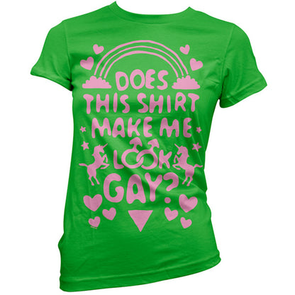 Does This Shirt Make Me Look Gay? T Shirt