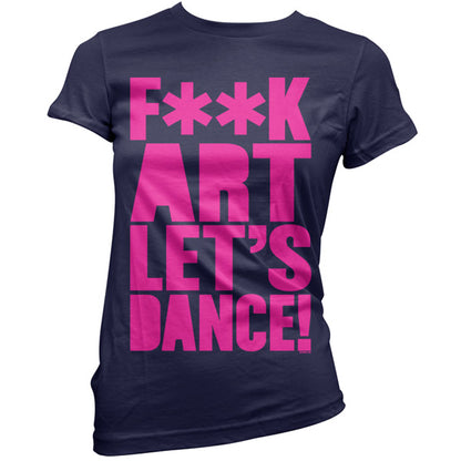 F**K Art Lets Dance T Shirt