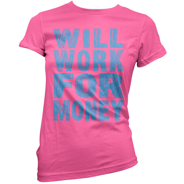 Will work for Money T Shirt