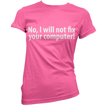 No I Will Not Fix Your Computer T Shirt