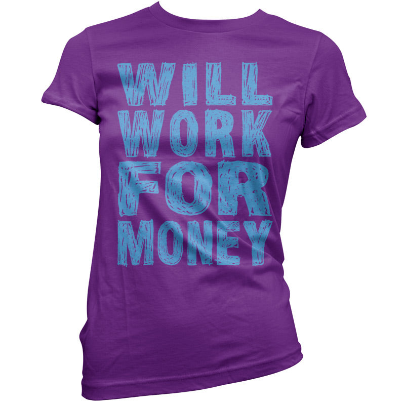 Will work for Money T Shirt