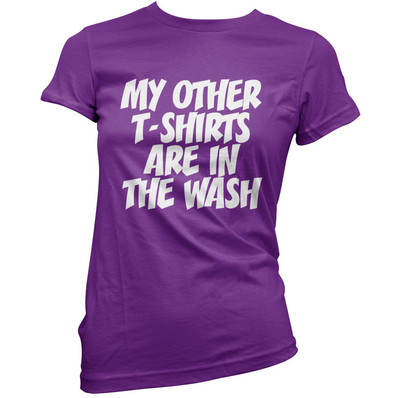 My other T Shirts are in the wash T Sshirt