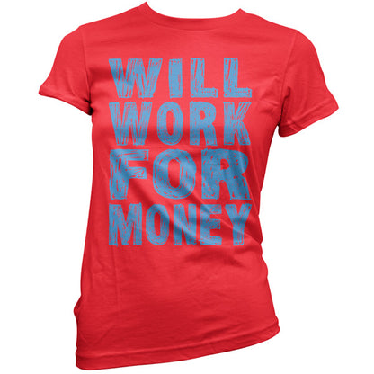 Will work for Money T Shirt