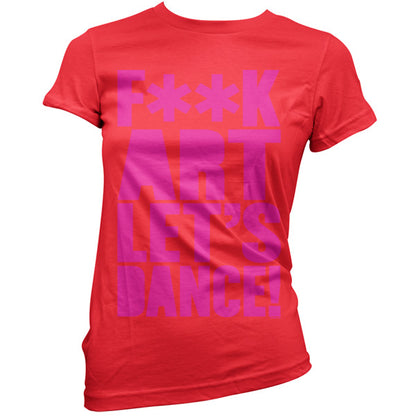 F**K Art Lets Dance T Shirt