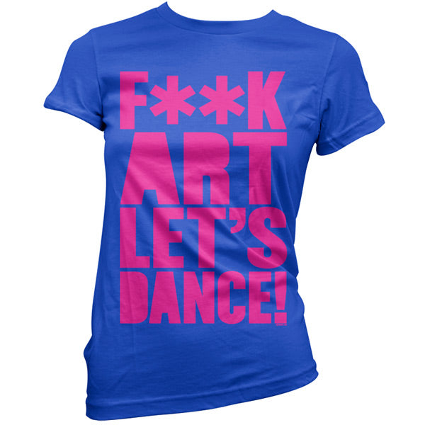 F**K Art Lets Dance T Shirt