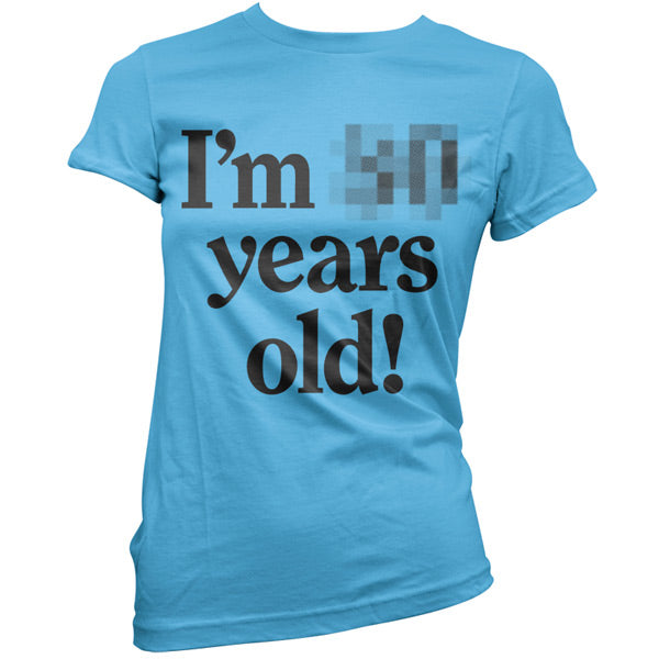 I'm *Censored* Years Old T Shirt