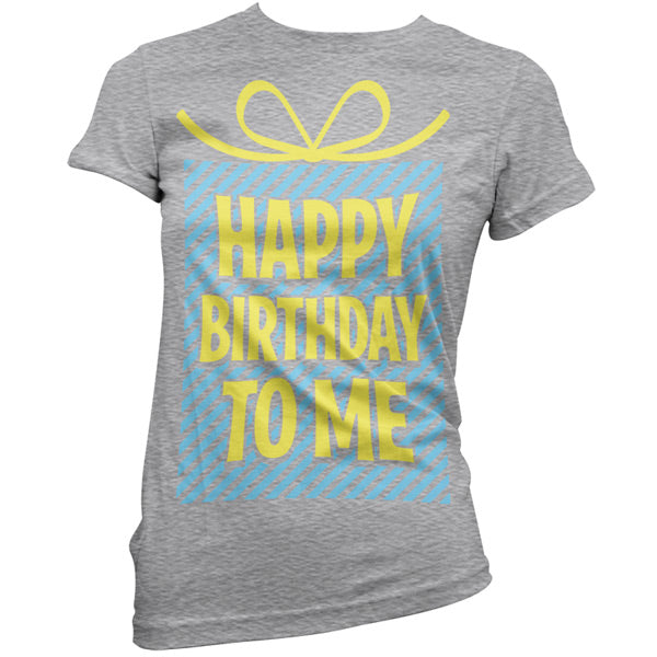 Happy Birthday To Me T Shirt