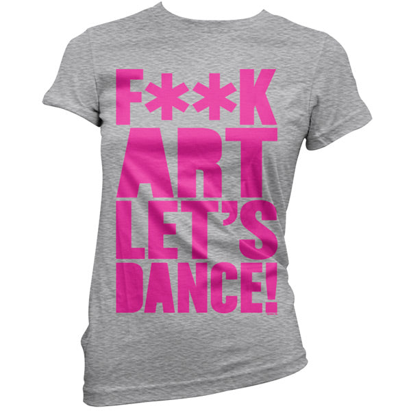 F**K Art Lets Dance T Shirt