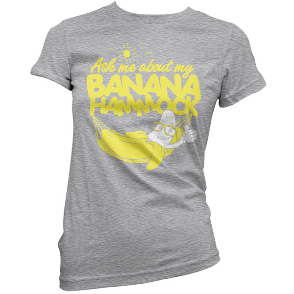 Ask me about my Banana Hammock T Shirt