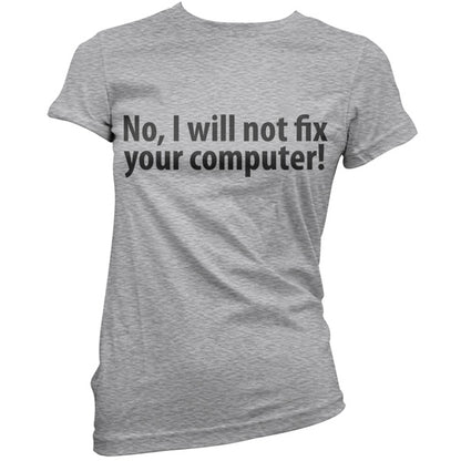 No I Will Not Fix Your Computer T Shirt