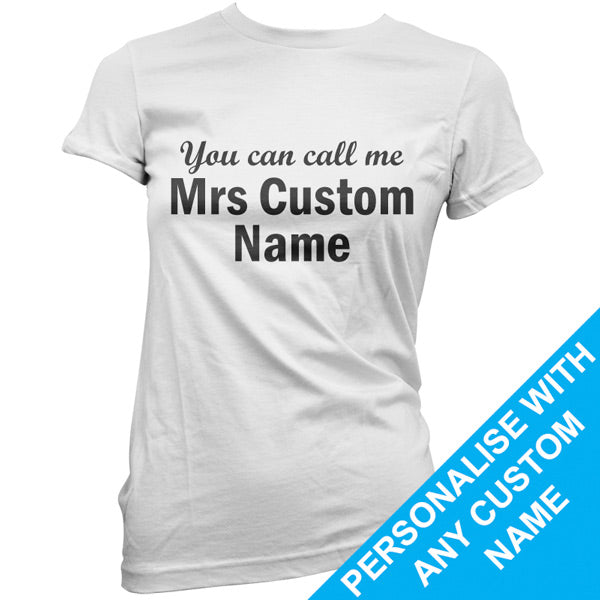 Custom You can call me Mrs T Shirt