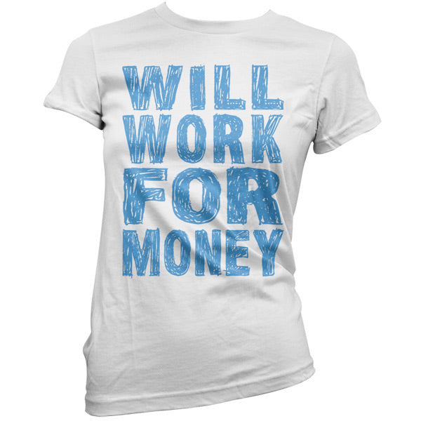 Will work for Money T Shirt