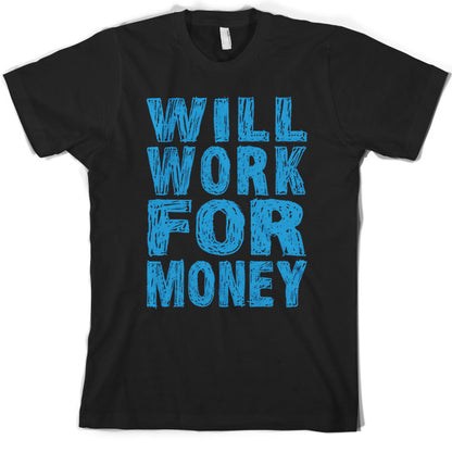 Will work for Money T Shirt