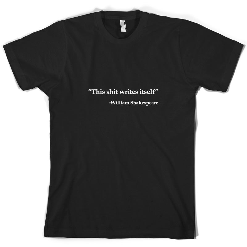 This Shit Writes Itself - William Shakespeare T Shirt