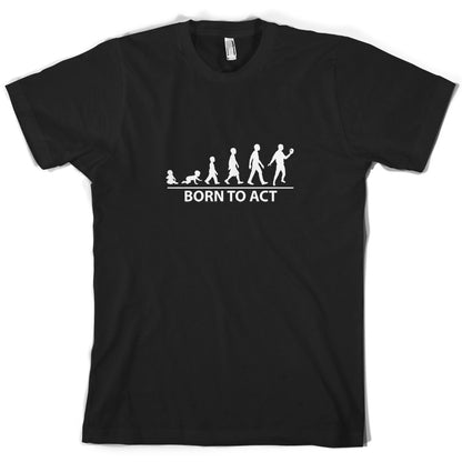 Born To Act T Shirt