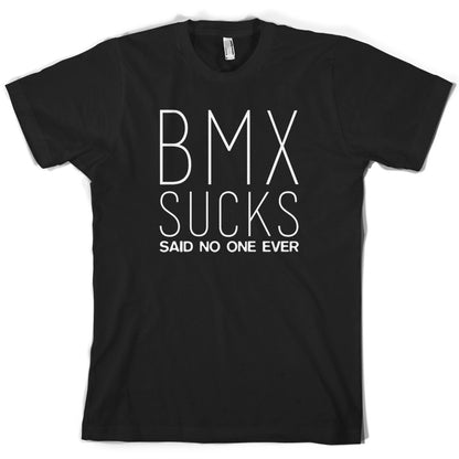 BMX Sucks Said No One Ever T Shirt