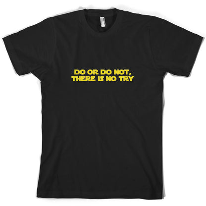 Do Or Do Not, There Is No Try T Shirt