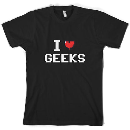 I Love Geeks (Pixels) T Shirt