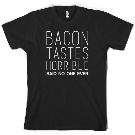 Bacon Tastes Horrible Said No One Ever T Shirt