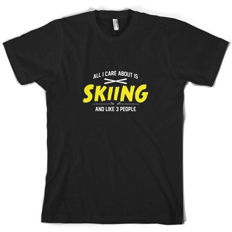 All I Care About Is Skiing T Shirt