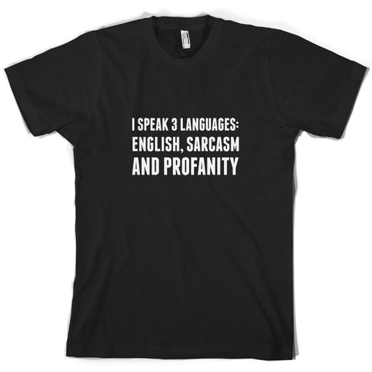 I Speak 3 Languages - English, Sarcasm and Profanity T Shirt