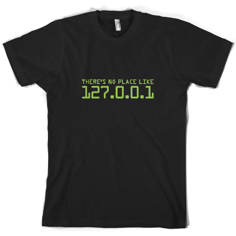 There's No Place Like 127.0.0.1 T Shirt