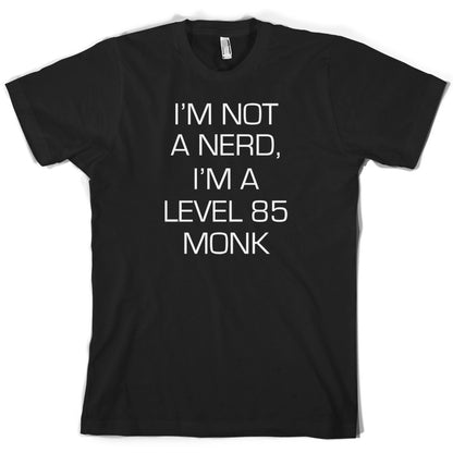 I'm Not A Nerd, I'm A Level 85 Monk T Shirt