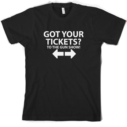 Tickets to the Gun show T Shirt