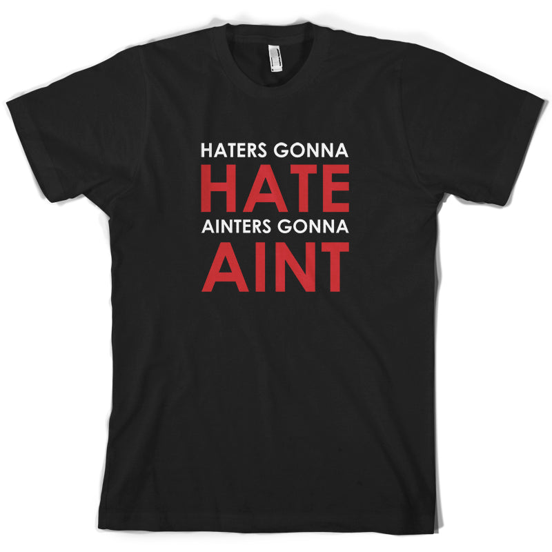 Haters Gunna Hate, Ainters Gunna Aint T Shirt