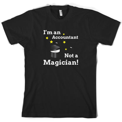 I'm An Accountant, Not A Magician T Shirt