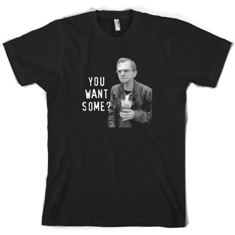 You Want Some? T Shirt