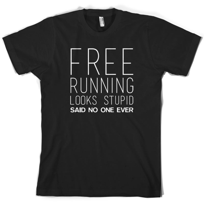 Free Running Looks Stupid Said No One Ever T Shirt