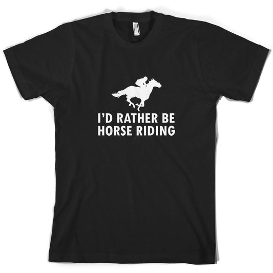 I'd Rather Be Horse Riding T Shirt