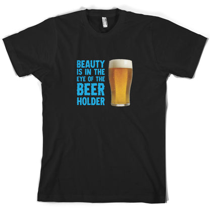 Beauty Is In The Eye Of The Beer Holder T Shirt