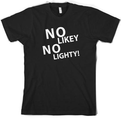 No Likey No Lighty T Shirt