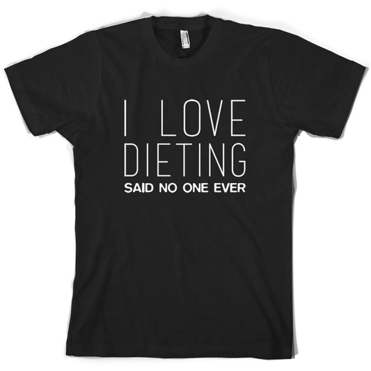 I Love Dieting Said No One Ever T Shirt