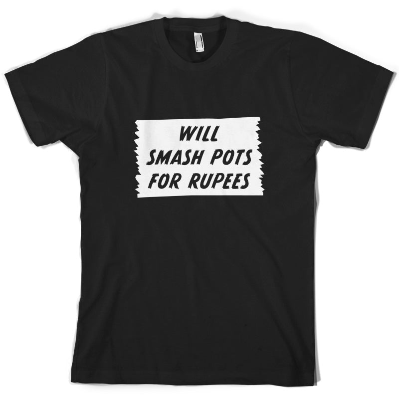 Will Smash Pots For Rupees T Shirt