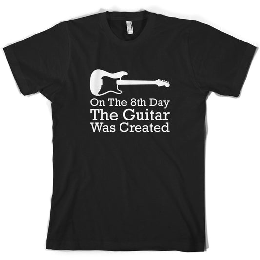 On The 8th Day Guitar Was Created T Shirt