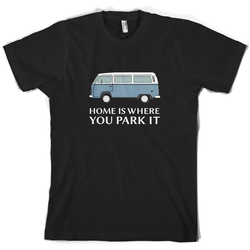 Home Is Where You Park It T Shirt