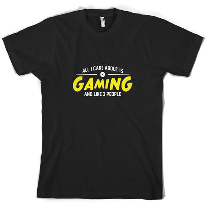 All I Care About Is Gaming T Shirt