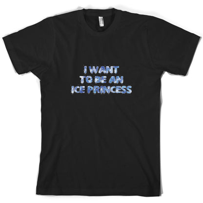 I Want To Be An Ice Princess T Shirt