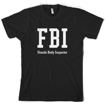 FBI Female Body Inspector T Shirt