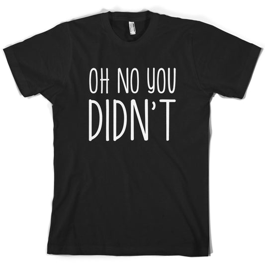 Oh No You Didn't T Shirt