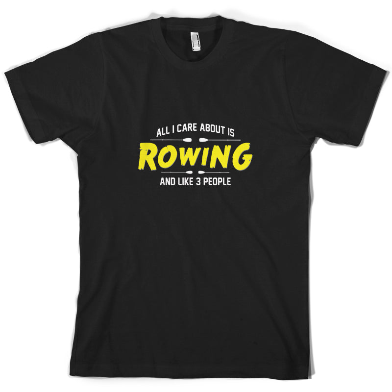 All I Care About Is Rowing T Shirt